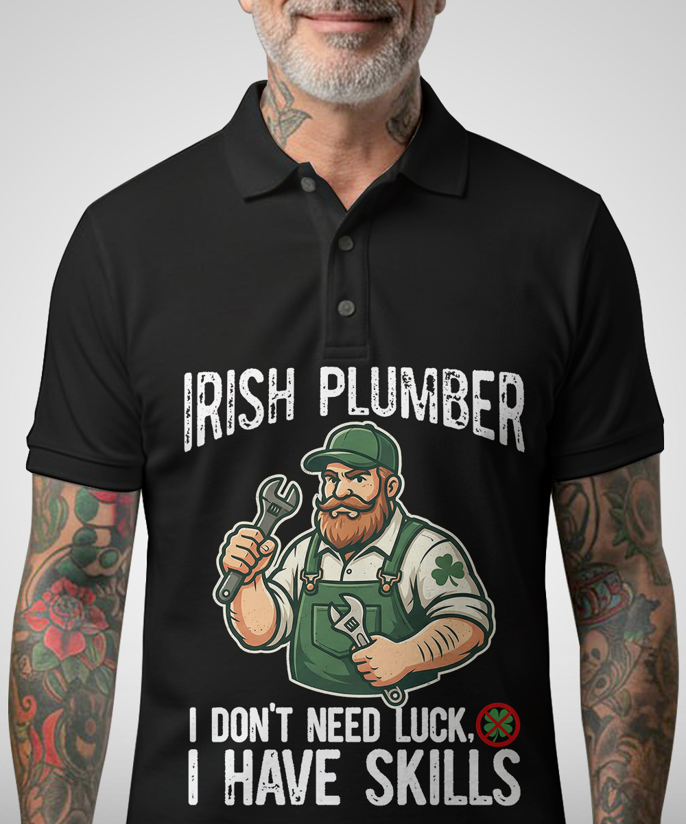 Irish Plumber Shirts - I Don't Need Luck I Have - photo 5